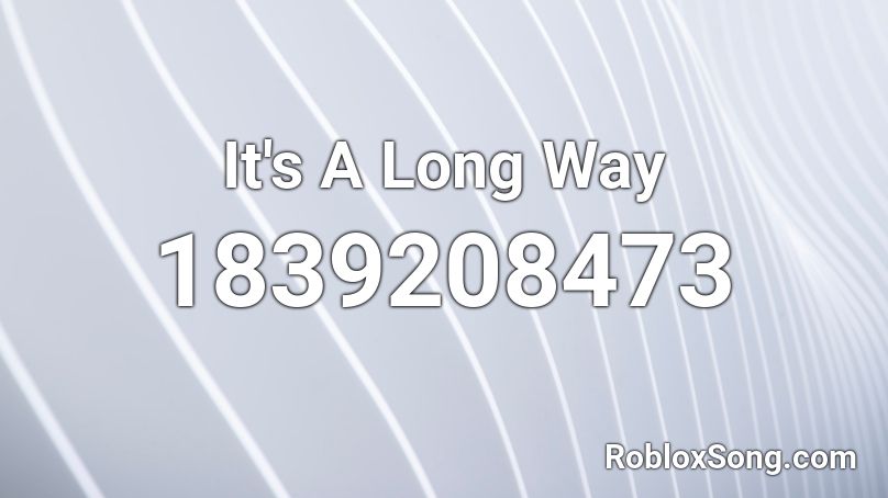 It's A Long Way Roblox ID