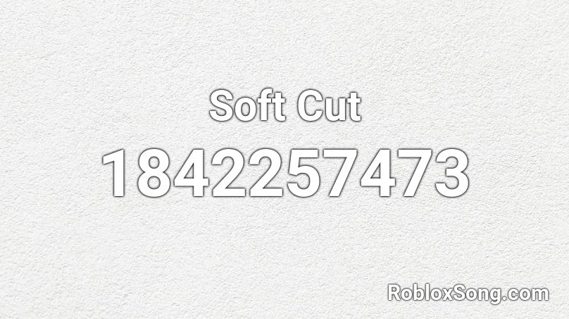 Soft Cut Roblox ID