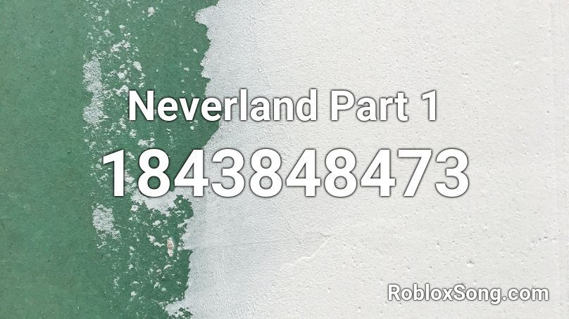 Neverland Part 1 Roblox ID