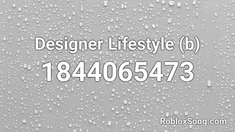 Designer Lifestyle (b) Roblox ID