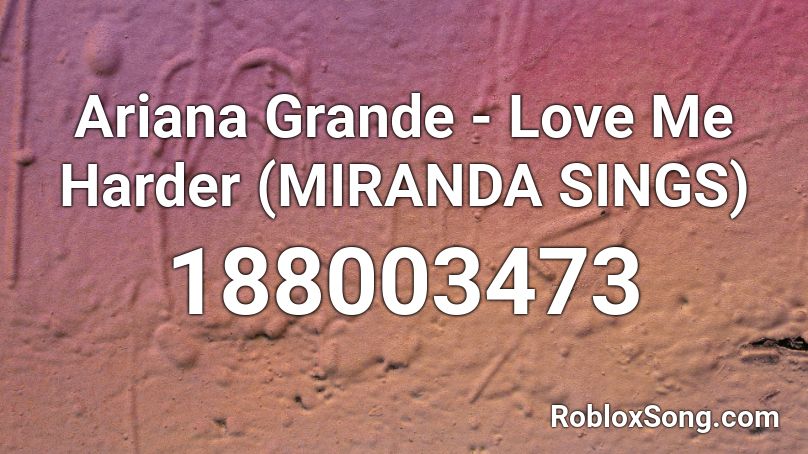 Ariana Grande - Love Me Harder (MIRANDA SINGS) Roblox ID