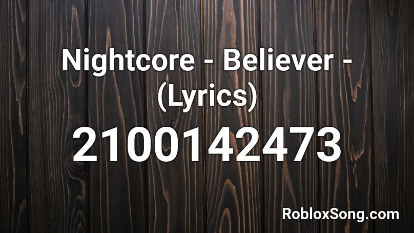 Nightcore - Believer - (Lyrics) Roblox ID
