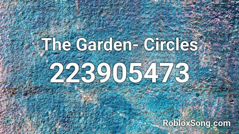 The Garden- Circles Roblox ID