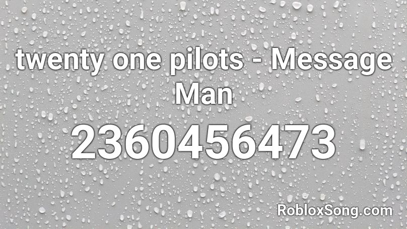 Message Man Twenty One Pilots - blurryface roblox song id