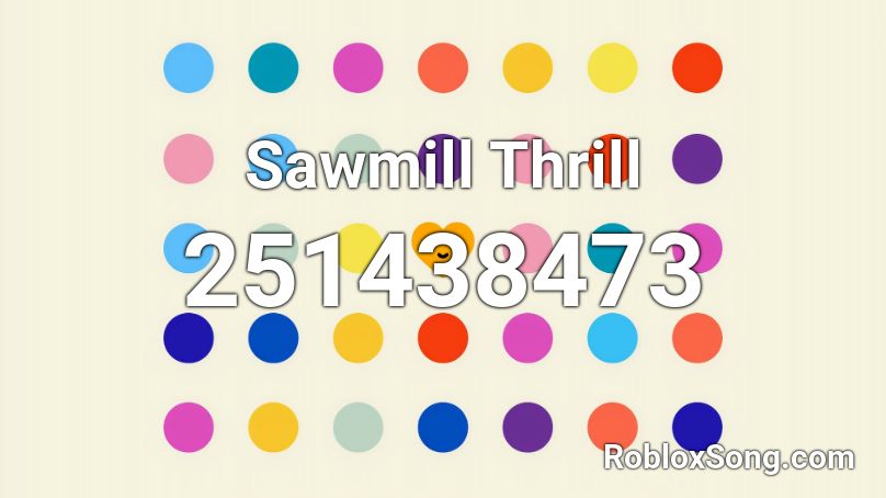 Sawmill Thrill Roblox ID