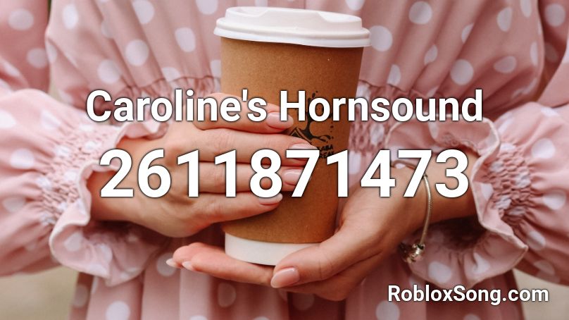 Caroline's Hornsound Roblox ID