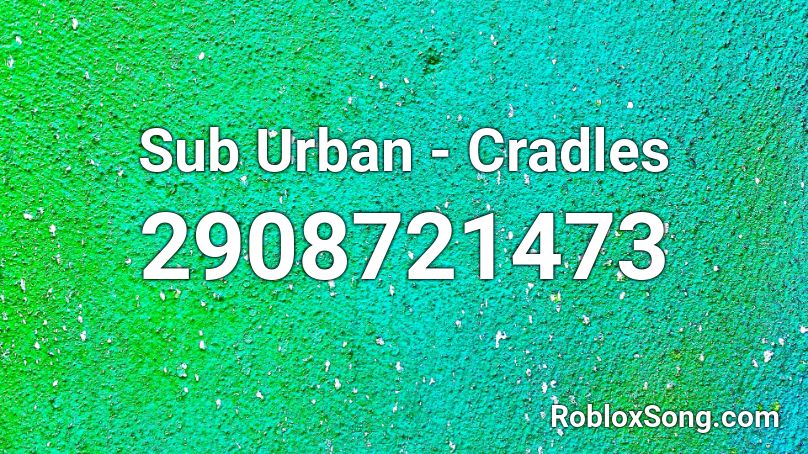 Sub Urban Cradles Roblox Id Roblox Music Codes - music codes for roblox for cradles