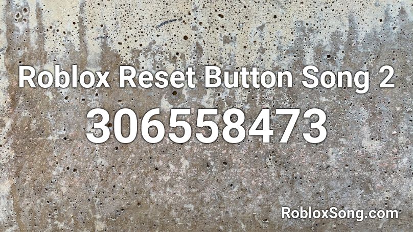 Roblox Reset Button Song 2 Roblox ID