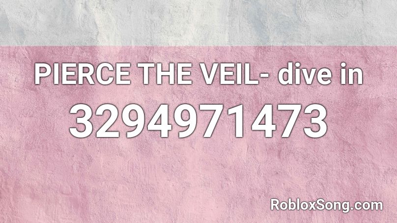 PIERCE THE VEIL- dive in Roblox ID