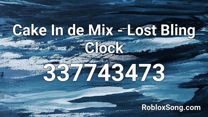 Cake In de Mix - Lost Bling Clock Roblox ID