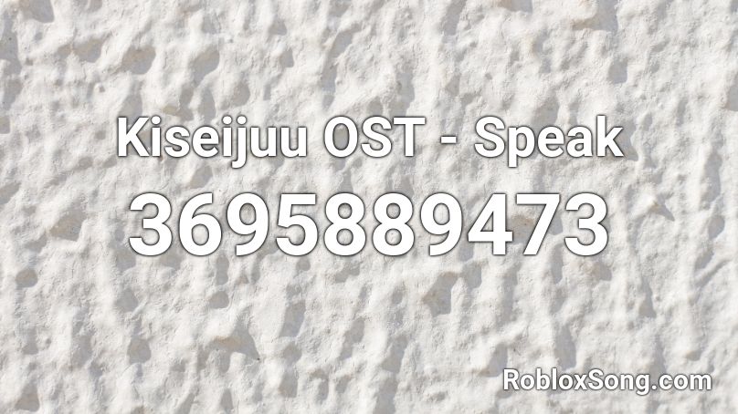 Kiseijuu OST - Speak Roblox ID