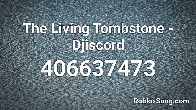 The Living Tombstone Roblox Song IDs 