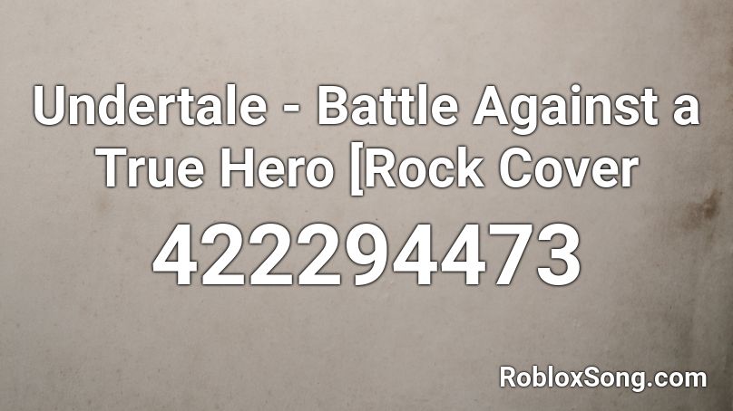 Undertale - Battle Against a True Hero [Rock Cover Roblox ID