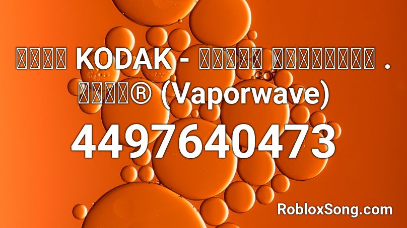 コダック Kodak レユニオン ｂｕｓｉｎｅｓｓ ｃｏｒｐ Vaporwave Roblox Id Roblox Music Codes - roblox vaporwave song
