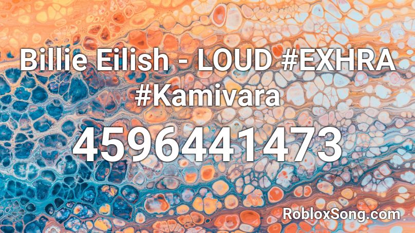 Billie Eilish - LOUD #EXHRA #Kamivara Roblox ID