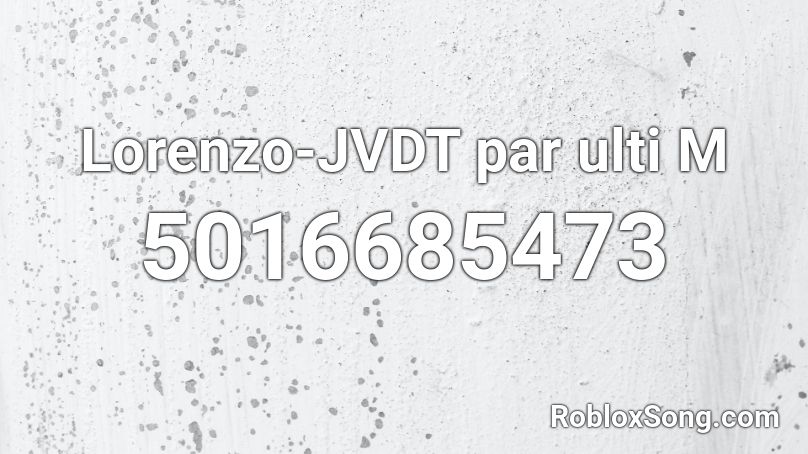 Lorenzo-JVDT par ulti M Roblox ID