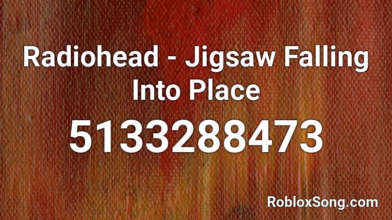 Radiohead - Jigsaw Falling Into Place Roblox ID