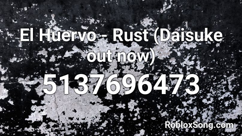 El Huervo - Rust (Daisuke out now) Roblox ID