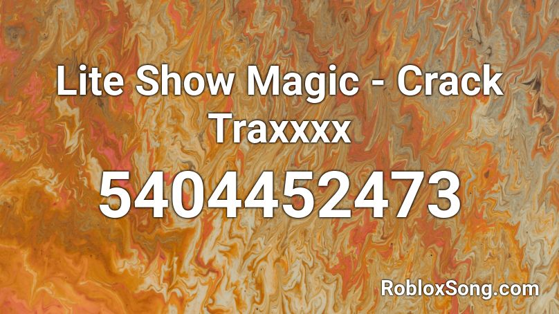 Lite Show Magic - Crack Traxxxx Roblox ID