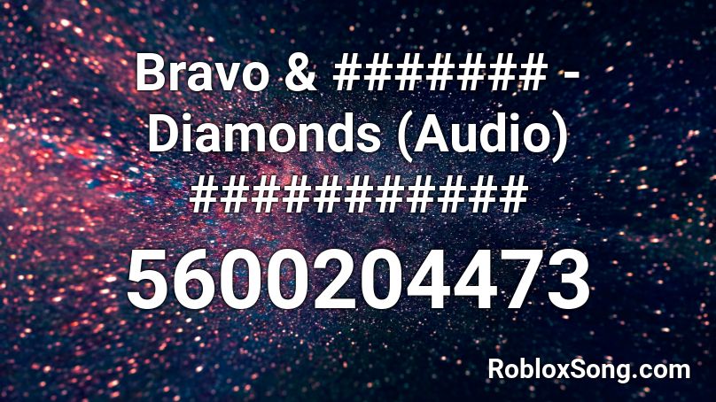 Bravo & ####### - Diamonds (Audio) ########### Roblox ID