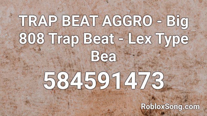 TRAP BEAT AGGRO - Big 808 Trap Beat - Lex Type Bea Roblox ID