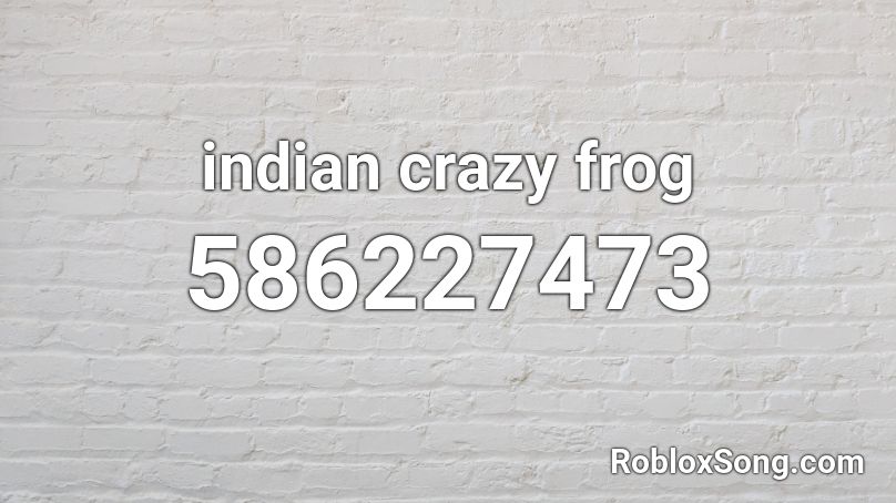 Indian Crazy Frog Roblox Id Roblox Music Codes - what is the song id for crazy frog for roblox