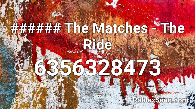 ###### The Matches - The Ride Roblox ID