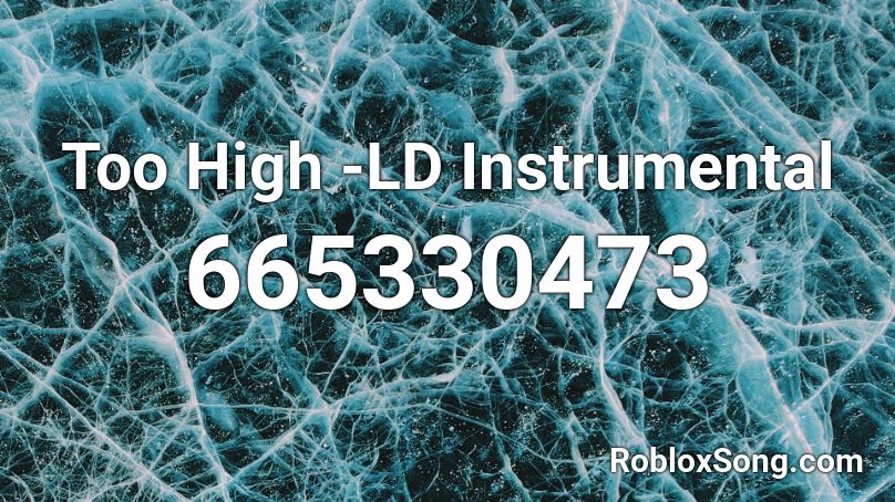 Too High -LD Instrumental Roblox ID