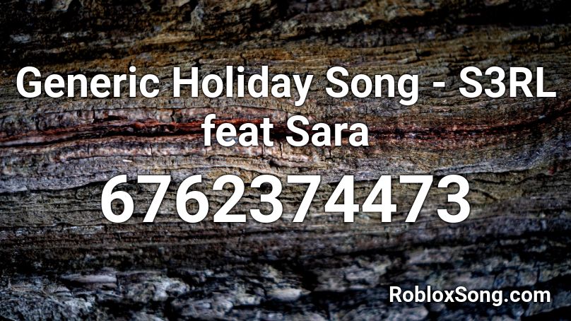 Generic Holiday Song - S3RL feat Sara Roblox ID