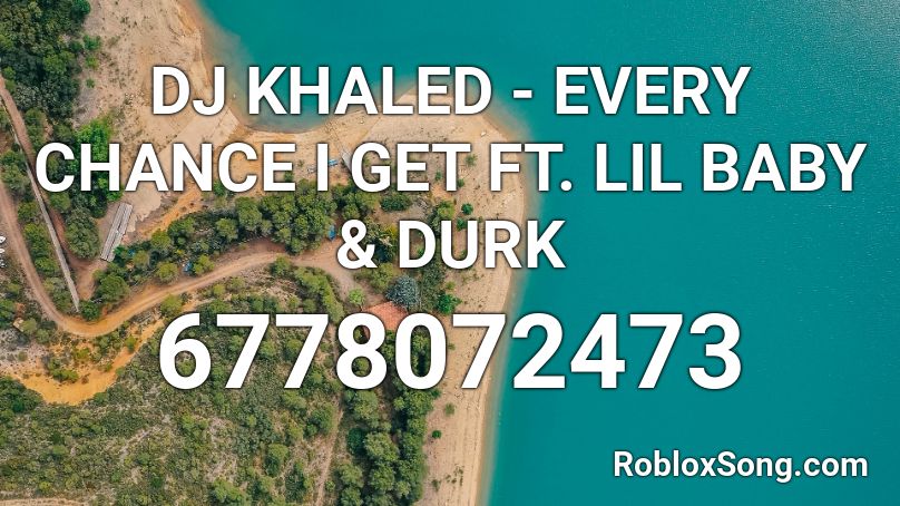 Dj Khaled Every Chance I Get Ft Lil Baby Durk Roblox Id Roblox Music Codes - roblox how to get image id