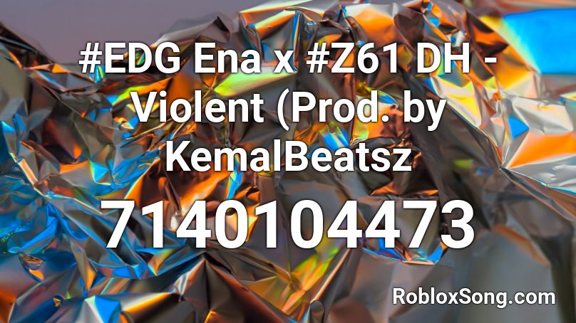 #EDG Ena x #Z61 DH - Violent (Prod. by KemalBeatsz Roblox ID