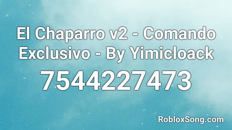 El Chaparro v2 - Comando Exclusivo - By Yimicloack Roblox ID