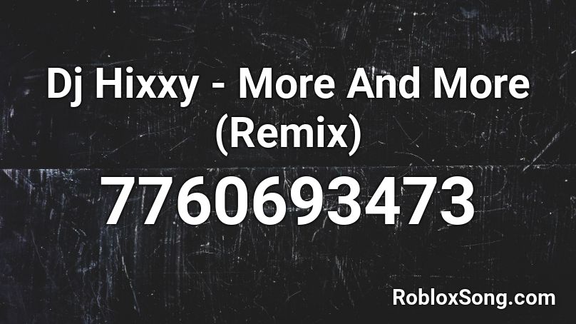 Dj Hixxy - More And More (Remix) Roblox ID