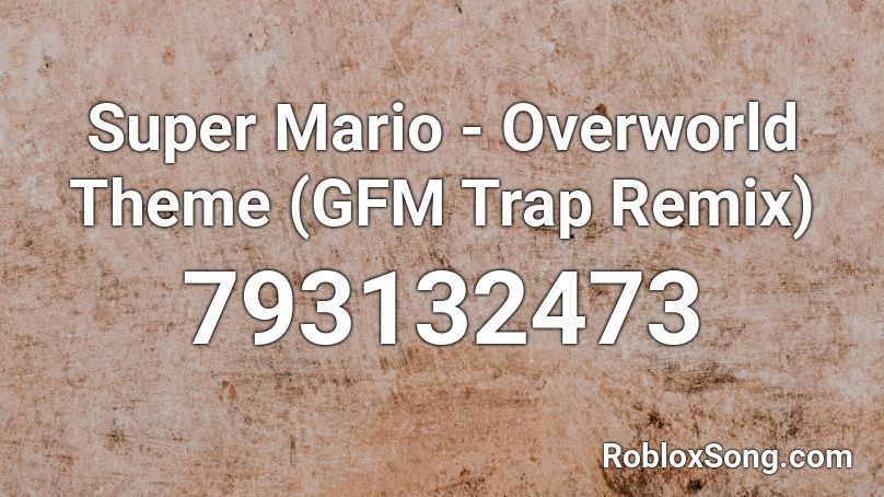 Super Mario - Overworld Theme (GFM Trap Remix) Roblox ID