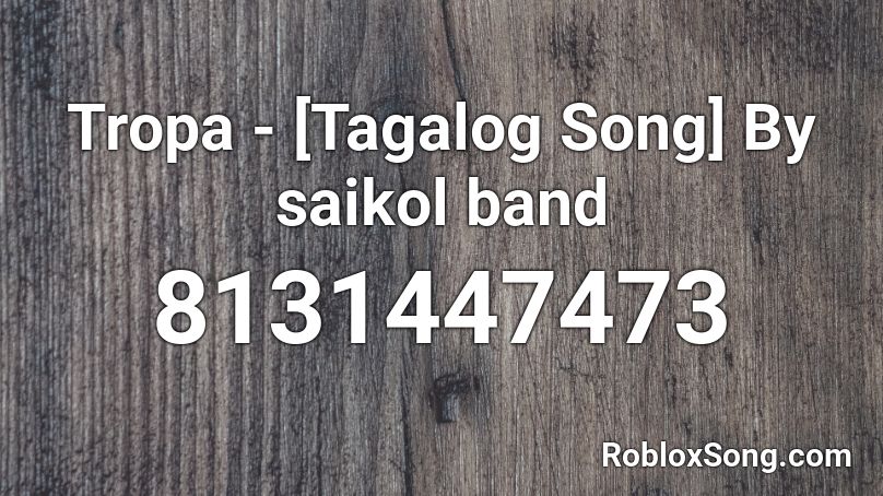 Tropa - [Tagalog Song] By saikol band Roblox ID