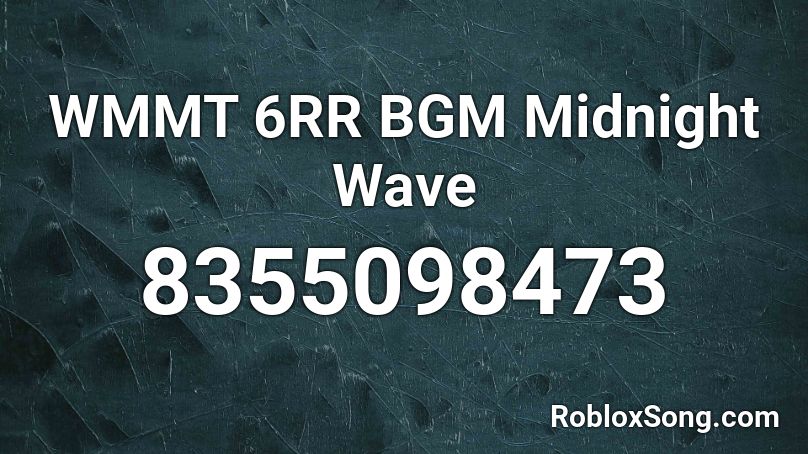 WMMT 6RR BGM Midnight Wave  Roblox ID