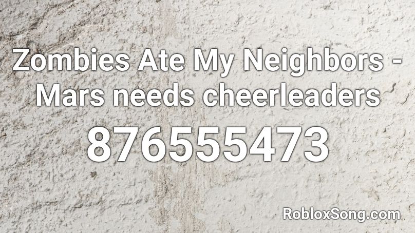 Zombies Ate My Neighbors - Mars needs cheerleaders Roblox ID