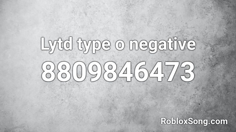 Lytd type o negative Roblox ID