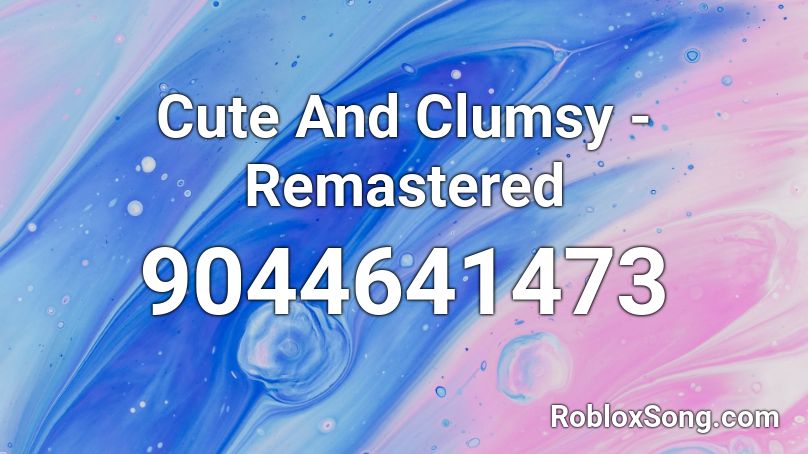 Cute And Clumsy - Remastered Roblox ID