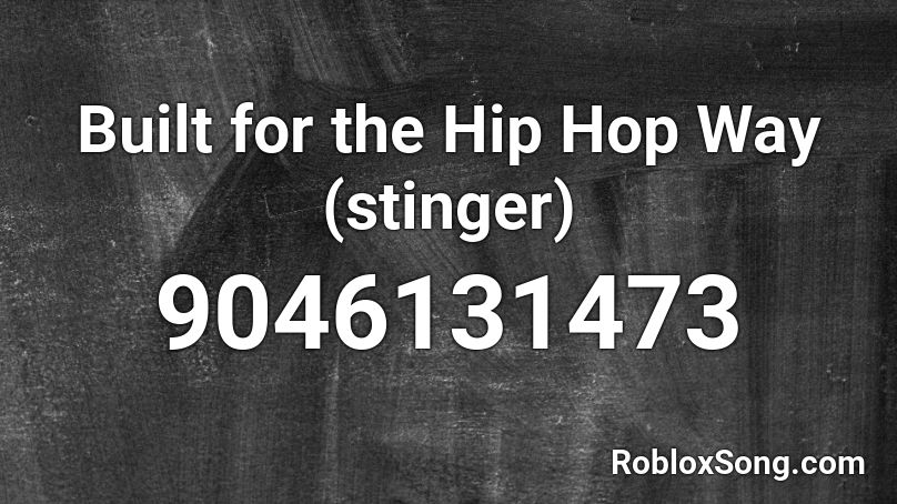 Built for the Hip Hop Way (stinger) Roblox ID