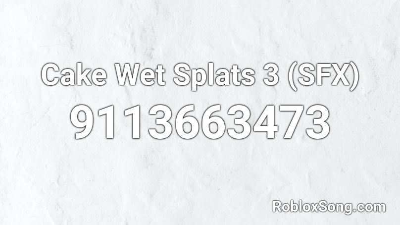 Cake Wet Splats 3 (SFX) Roblox ID