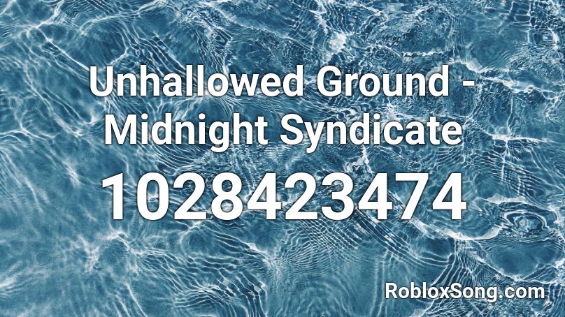 Unhallowed Ground - Midnight Syndicate Roblox ID