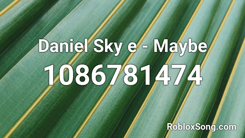 Daniel Sky e - Maybe Roblox ID