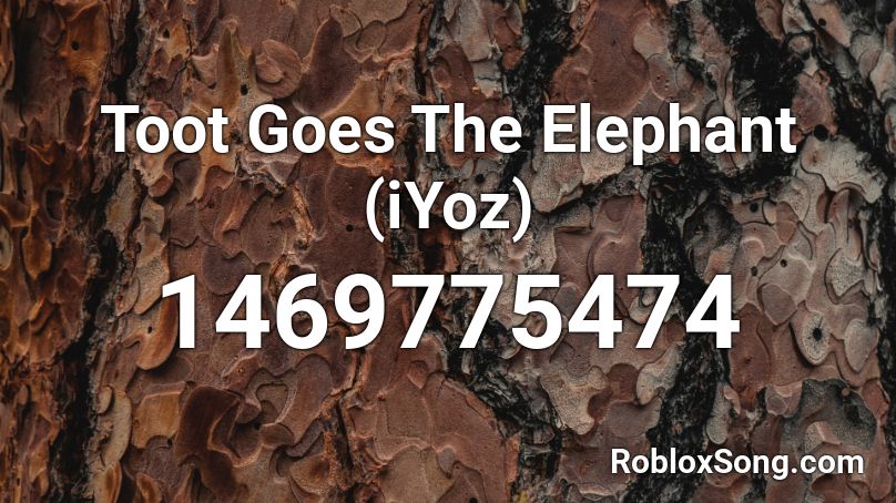 Toot Goes The Elephant (iYoz) Roblox ID