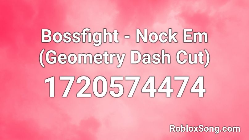 Bossfight - Nock Em (Geometry Dash Cut) Roblox ID