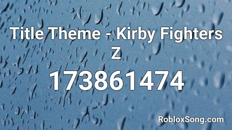 Title Theme - Kirby Fighters Z Roblox ID