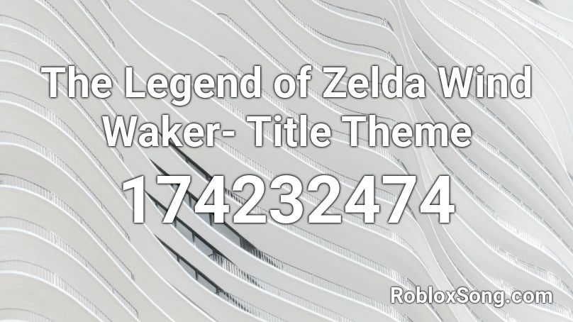 The Legend of Zelda Wind Waker- Title Theme  Roblox ID