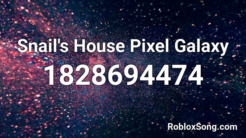 snail's house pixel galaxy roblox id