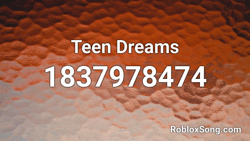 Teen Dreams Roblox ID