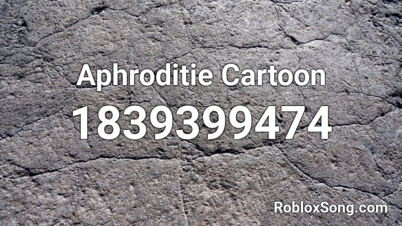 Aphroditie Cartoon Roblox ID